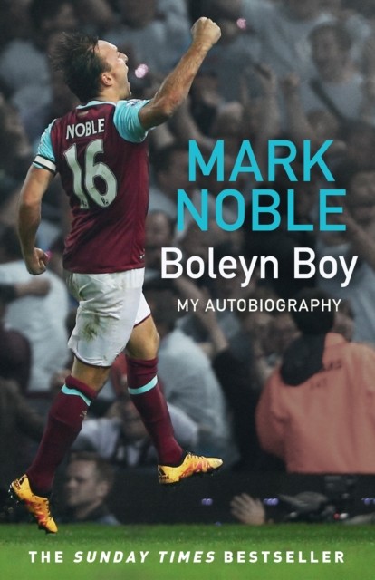 Boleyn Boy My Autobiography by Mark Noble (Paperback Book)