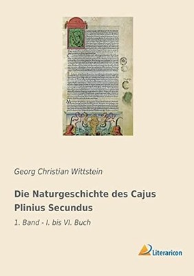 Die Naturgeschichte des Cajus Plinius Secundus: 1. Band - I. bis VI. Buch