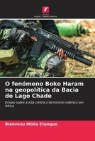 Bienvenu Mbila Enyegue | O FenóMeno Boko Haram Na GeopolíTica Da Bacia Do...