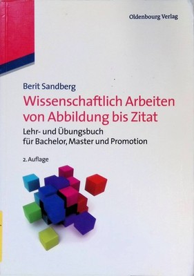 Wissenschaftlich Arbeiten von Abbildung bis Zitat : Lehr- und Übungsbuch für Bac