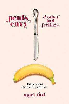 Penis Envy and Other Bad Feelings: The Emotional Costs of Everyday Life by...