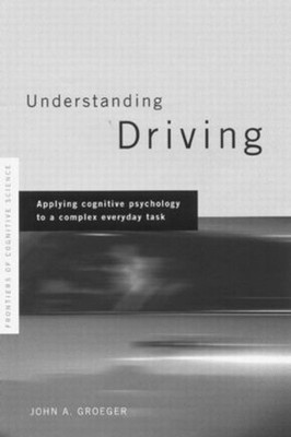 Understanding Driving: Applying Cognitive Psychology to a Complex Everyday Task