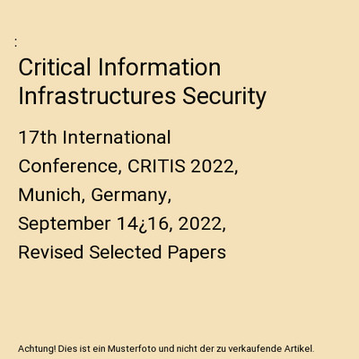 Critical Information Infrastructures Security: 17th International Conference, CR