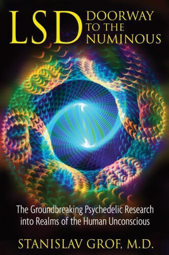 Lsd: Doorway to the Numinous: The Groundbreaking Psychedelic Research into the