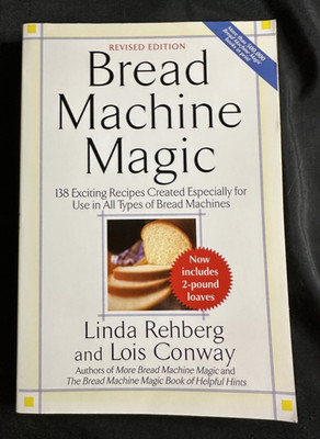 Bread Machine Magic, Revised Edition: 138 Exciting Recipes Created Especially