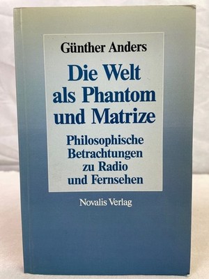Die Welt als Phantom und Matrize : philosophische Betrachtungen über Rundfunk un