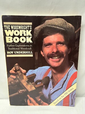 Woodwright's Workbook: Further Explorations in Traditional Woodcraft
