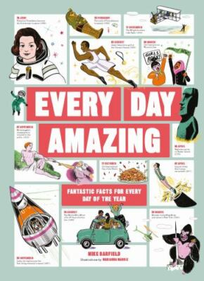 Every Day Amazing : Fantastic Facts for Every Day of the Year by Mike Barfield 