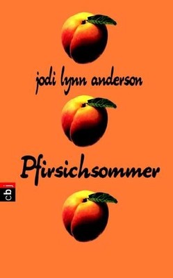 Pfirsichsommer Jodi Lynn Anderson. Aus dem Amerikan. von Nina Schindler Anderson