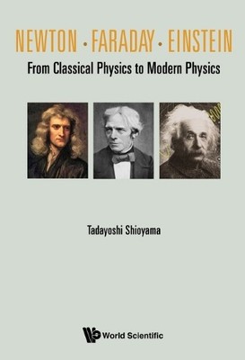 Newton. Faraday. Einstein: Von der klassischen Physik zur Moderne... - 9789811235672