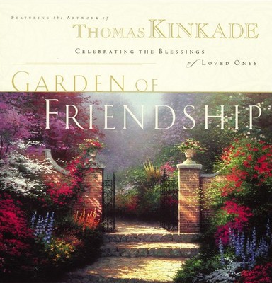 The Garden of Friendship: Celebrating the Blessings of Loved Ones - Kinkade,...
