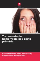 Tratamento Da Hemorragia PóS-Parto PrimáRia Reda Mohamed Nabil Aboushady (U. A.)