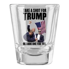 Trump Shot Glass, Take A Shot For Trump, He Took One For You Shot Glass. 1.5oz