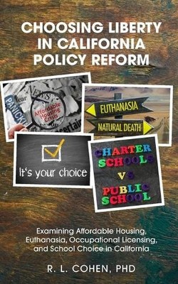 Rodgir L Cohen Choosing Liberty in California Policy Reform (Paperback)