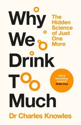 Why We Drink Too Much by Dr. Charles Knowles HARDBACK 9781035062096