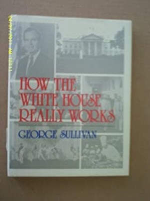 How the White House Really Works Hardcover George E. Sullivan