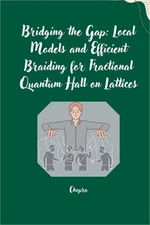 Bridging the Gap: Local Models and Efficient Braiding for Fractional Quantum Hal