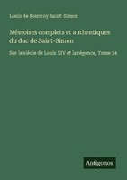 MéMoires Complets Et Authentiques Du Duc De Saint-Simon Louis De Rouvroy Saint-S