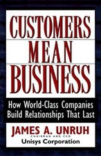 Customers Mean Business How World Class Companies Build Relationships That Last By James A Unruh 1996 Hardcover For Sale Online Ebay
