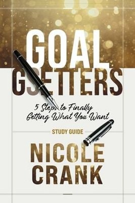 Goal Getters - Study Guide : 5 Steps to Finally Getting What You