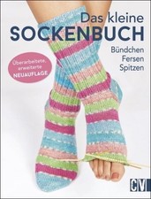 Das kleine Sockenbuch Bündchen, Fersen, Spitzen