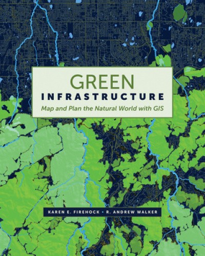 Green Infrastructure: Map and Plan the Natural World with GIS [Paperback]