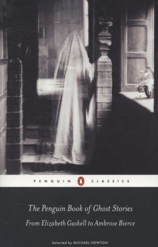 Penguin Book of Ghost Stories : From Elizabeth Gaskell to Ambrose Bierce by...