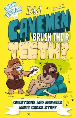 Did Cavemen Brush Their Teeth?: Questions and Answers About Gross Stuff (Big Id
