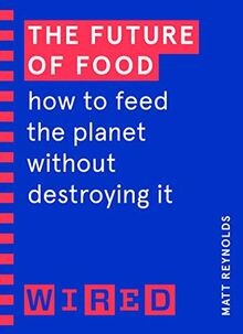 The Future of Food (WIRED guides): How to Feed the ... | Buch | Zustand sehr gut