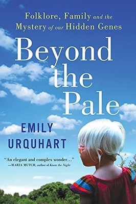 BEYOND THE PALE: FOLKLORE, FAMILY, AND THE MYSTERY OF OUR By Emily Urquhart Mint