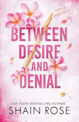 BETWEEN DESIRE AND DENIAL: a dark, fake-d... by Rose, Shain Paperback / softback