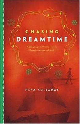 Chasing Dreamtime: A Sea-Going Hitchhiker's Journey Through Memory a - GOOD
