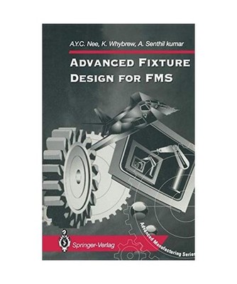 Advanced Fixture Design for FMS, Nee, Andrew Y. /Whybrew, Kenneth /Senthil Kumar