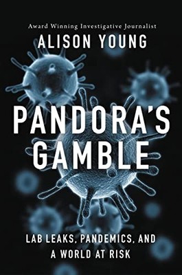 Pandora's Gamble : Lab Leaks, Pandemics, and a World at Risk