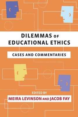 Dilemmas of Educational Ethics Cases and Commentaries Meira Levinson (u. a.)