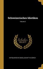 Schweizerisches Idiotikon  Volume 3 Antiquari...