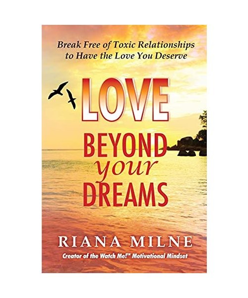 Love Beyond Your Dreams: Break Free of Toxic Relationships to Have the Love You