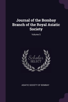 Asiatic Society Of B - Journal of the Bombay Branch of the Royal Asiat - X555z