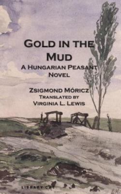 Gold in the Mud: A Hungarian Peasant Novel by Moricz, Zsigmond, Brand New, Fr...