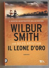 WILBUR SMITH - Il leone d'oro - TEA 2017 PRIMA EDIZIONE