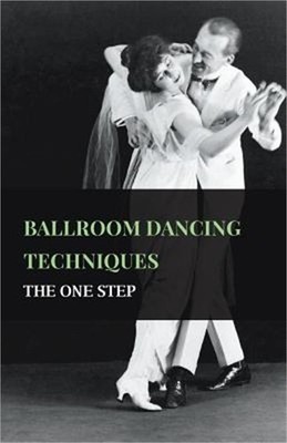 Ballroom Dancing Techniques - The One Step (Paperback or Softback)