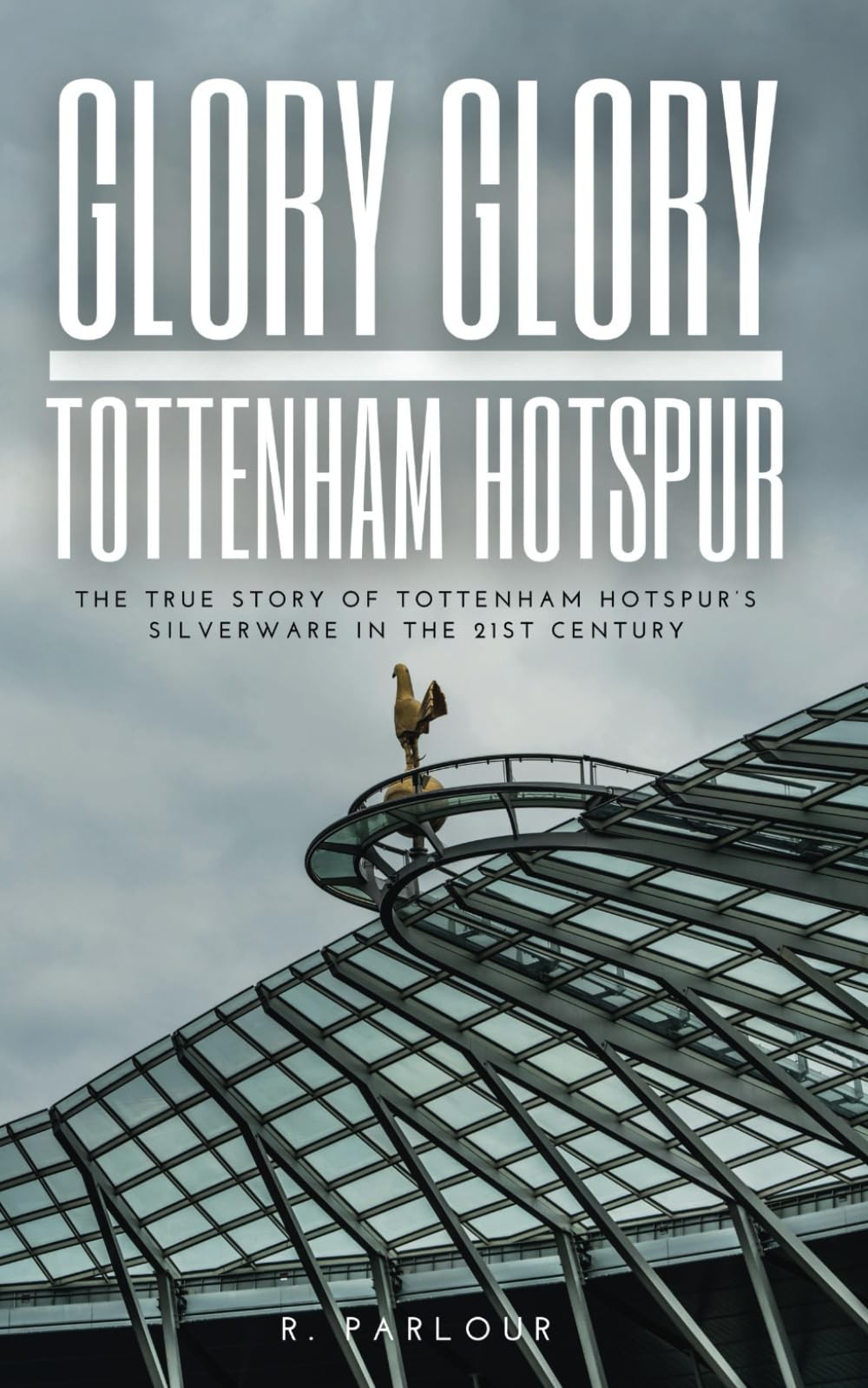 R Parlour Glory Glory Tottenham Hotspur: The True Story of Tottenham (Tascabile)