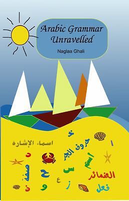 Arabic Grammar Unravelled by Naglaa Ghali