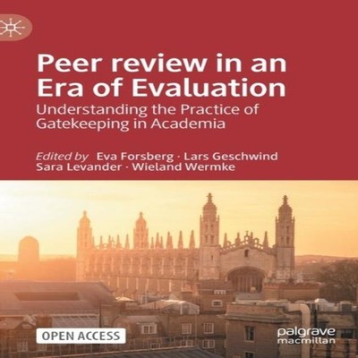 Peer review in an Era of Evaluation Understanding the Practice of
