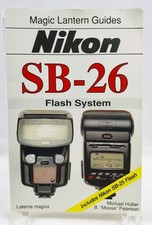 Nikon Sb-26: Flash System : Includes Nikon Sb-25 Flash Magic Lantern Guides...