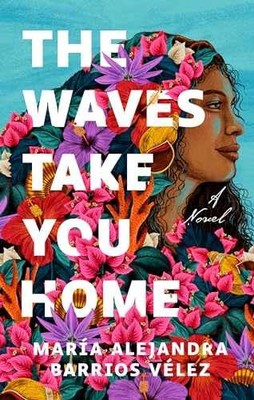 The Waves Take You Home: A - Paperback, by Barrios Vélez María - Very Good