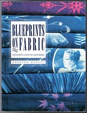 BLUEPRINTS ON FABRIC: INNOVATIVE USES FOR CYANOTYPE By Barbara Hewitt BRAND NEW
