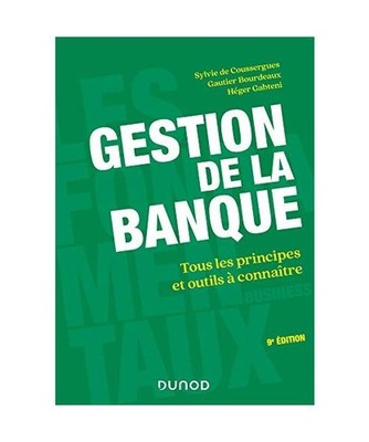 Gestion de la banque - 9e éd. - Tous les principes et outils à connaître: Tou