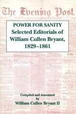 The Power For Sanity: Selected Editorials Of William Cullen Bryant, 1829-61