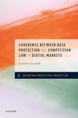 Coherence between Data Protection and Competition Law in Digi... - 9780198885610